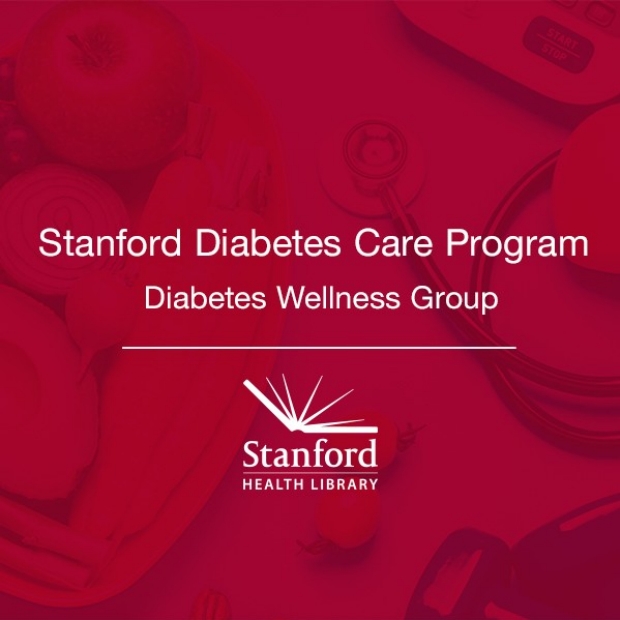 Stanford Diabetes Care Program. Diabetes Wellness Group. Stanford Health Library.